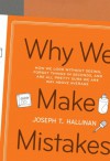 Why We Make Mistakes: How We Look Without Seeing, Forget Things in Seconds, and Are All Pretty Sure We Are Way Above Average - Joseph T. Hallinan