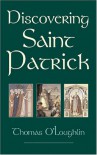 Discovering Saint Patrick - Thomas O'Loughlin