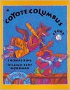 A Coyote Columbus Story - Thomas King, William Kent Monkman