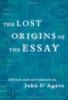 The Lost Origins of the Essay - John D'Agata