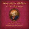 Wise Bear William: A New Beginning - Arthur Wooten, Bud Santora