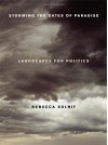 Storming the Gates of Paradise: Landscapes for Politics - Rebecca Solnit