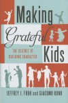 Making Grateful Kids: A Scientific Approach to Help Youth Thrive - Jeffrey Froh, Giacomo Bono