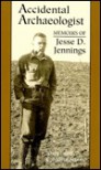 Accidental Archaeologist: Memoirs of Jesse D. Jennings - Jesse David Jennings