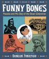 Funny Bones: Posada and His Day of the Dead Calaveras - Duncan Tonatiuh