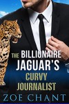 The Billionaire Jaguar's Curvy Journalist: BBW Panther Shifter Paranormal Romance - Zoe Chant