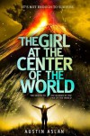 The Girl at the Center of the World - Austin Aslan