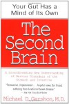 The Second Brain: A Groundbreaking New Understanding of Nervous Disorders of the Stomach and Intestine - Michael D. Gershon