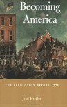 Becoming America: The Revolution before 1776 - Jon Butler