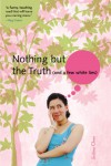 Nothing But the Truth [and a few white lies] - Justina Chen