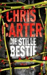 Die stille Bestie: Thriller - Sybille Uplegger, Chris Carter
