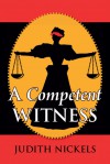 A Competent Witness - Judith Nickels