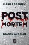 Post Mortem - Tränen aus Blut: Thriller - Mark Roderick
