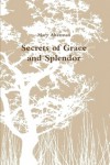 Secrets of Grace and Splendor - Mary Alterman