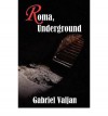 [ Roma, Underground [ ROMA, UNDERGROUND ] By Valjan, Gabriel ( Author )Feb-13-2012 Paperback - Gabriel Valjan