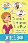 Create A Powerful Life Plan! 3 Simple Steps to Your Ideal Life - Connie E. Sokol