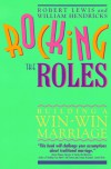 Rocking the Roles: Building a Win-Win Marriage - Robert Lewis, Williams Hendricks