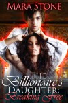 The Billionaire's Daughter (Part 1): Breaking Free - Mara Stone