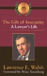 The Gift of Insecurity: A Lawyer's Life - Lawrence E. Walsh