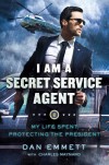 I Am a Secret Service Agent: My Life Spent Protecting the President - Charles W. Maynard, Dan Emmett