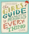 The Girl's Guide to Absolutely Everything: Advice on Absolutely Everything - Melissa Kirsch