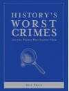 History's Worst Crimes and the People Who Solved Them - Bill Price