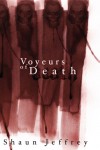 Voyeurs of Death - Shaun Jeffrey