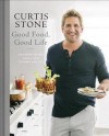 Good Food, Good Life: 130 Simple Recipes You'll Love to Make and Eat - Curtis Stone