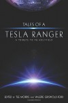 Tales of a Tesla Ranger: A Tribute to PG Holyfield - P G Holyfield, Tee Morris, Philippa Ballantine, Nathan Lowell, K T Bryski, Chris Lester, Jarrod Axelrod, Jack Mangan, Scott Roche, Christiana Ellis, Allen Sale, Kate Sherrod, Val Griswold-Ford, Tee Morris, Val Griswold-Ford