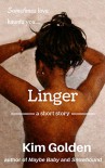 Linger: a short story - Kim Golden
