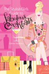 The Stylish Girl's Guide to Fabulous Cocktails - Colleen Mullaney