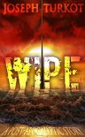 WIPE - Part 1 (A Post-Apocalyptic Story) - Joseph A. Turkot