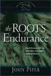 The Roots of Endurance: Invincible Perseverance in the Lives of John Newton, Charles Simeon, and William Wilberforce (Swans Are Not Silent) - John Piper