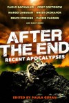 After the End: Recent Apocalypses - Carrie Vaughn, Bruce Sterling, Cory Doctorow, Margo Lanagan, Paolo Bacigalupi, Nnedi Okorafor, Paula Guran