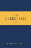 The Celestials: A Novel - Karen Shepard