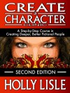 Create A Character Clinic: A Step-By Step Course in Creating Deeper, Better Fictional People - Holly Lisle
