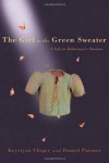 The Girl in the Green Sweater: A Life in Holocaust's Shadow - Krystyna Chiger;Daniel Paisner