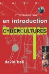 An Introduction to Cybercultures - David  Bell