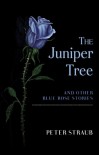 The Juniper Tree and Other Blue Rose Stories - Peter Straub