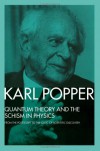 Quantum Theory and the Schism in Physics: From the PostScript to the Logic of Scientific Discovery - Karl Popper