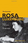 The Essential Rosa Luxemburg: Reform or Revolution/The Mass Strike - Rosa Luxemburg, Helen Scott