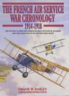 The French Air Service War Chronology, 1914-1918: Day-To-Day Claims and Losses by French Fighter, Bomber, and Two-Seat Pilots on the Western Front - Frank W. Bailey, Christophe Cony