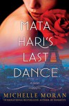 Mata Hari's Last Dance: A Novel - Michelle Moran