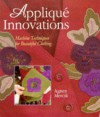 Applique Innovations: New Techniques for Beautiful Clothing - Agnes Mercik