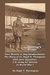 Destiny’s Wings - Four Months in Day Bombardment: The Story of Lt. Hugh S. Thompson, 96th Aero Squadron, U.S. Army Air Service in World War I - Hugh T. Harrington