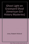 Ghost Light on Graveyard Shoal (American Girl History Mysteries) - Elizabeth McDavid Jones