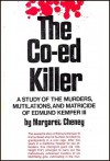 The Co-Ed Killer: A Study of the Murders, Mutilations, and Matricide of Edmund Kemper III  - Margaret Cheney