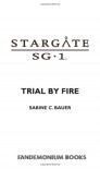Stargate SG-1: Trial by Fire - Sabine C. Bauer
