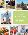 Avec Eric: A Culinary Journey with Eric Ripert - Eric Ripert