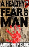 A Healthy Fear of Man - Aaron Philip Clark